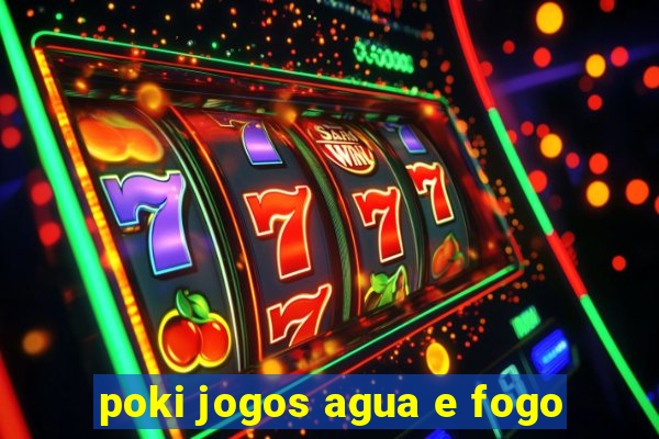 poki jogos agua e fogo